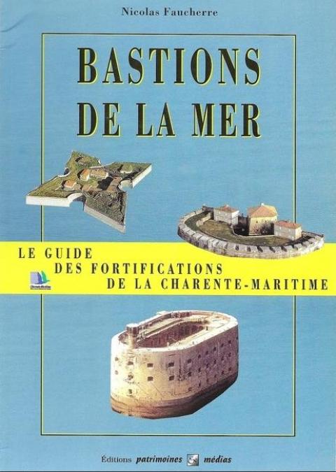 Bastions de la mer, le guide des fortifications de la Charente-Maritime (1995)